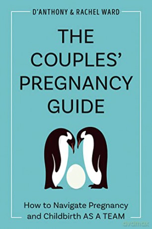 The Couple's Pregnancy Guide: How to Navigate Pregnancy and Childbirth as a Team - D'Anthony Ward [KSIĄŻKA]