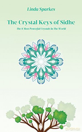 The Crystal Keys of Sidhe: The 8 Most Powerful Crystals in the World - Linda Sparkes [KSIĄŻKA]