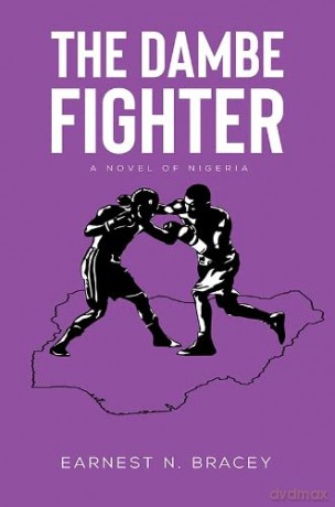 The Dambe Fighter: A Novel of Nigeria - Earnest N. Bracey [KSIĄŻKA]