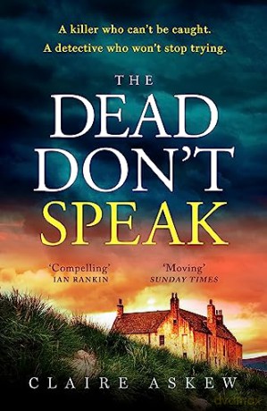 The Dead Don't Speak: a completely gripping crime thriller for 2023 guaranteed to keep you up all night - Claire Askew [KSIĄŻKA]