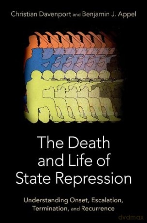The Death and Life of State Repression: Understanding Onset, Escalation, Termination, and Recurrence - Benjamin Appel [KSIĄŻKA]