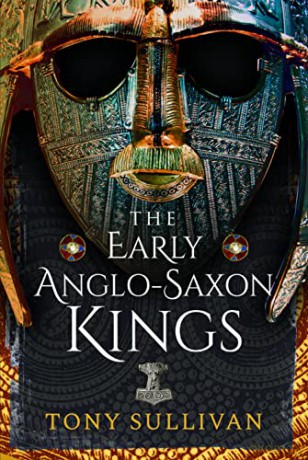 The Early Anglo-Saxon Kings - Tony Sullivan [KSIĄŻKA]