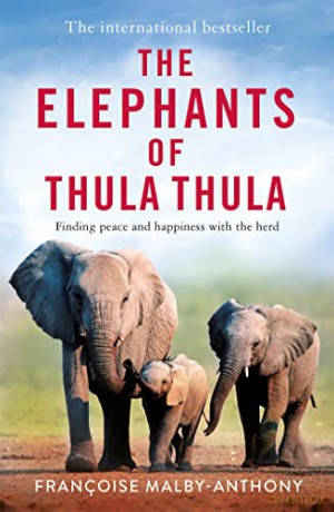 The Elephants of Thula Thula: Finding peace and happiness with the herd - Françoise Malby-Anthony [KSIĄŻKA]