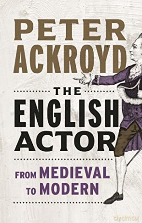 The English Actor: From Medieval to Modern - Peter Ackroyd [KSIĄŻKA]