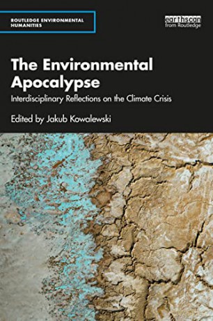 The Environmental Apocalypse: Interdisciplinary Reflections on the Climate Crisis - Jakub Kowalewski [KSIĄŻKA]