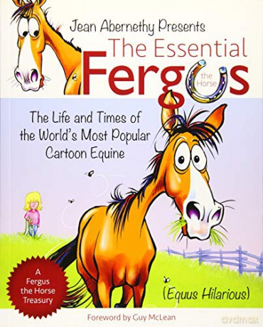 The Essential Fergus the Horse: The Life and Times of the World's Most Popular Cartoon Equine: The Life and Times of the World's Favorite Cartoon Equine - Jean Abernethy [KOMIKS]