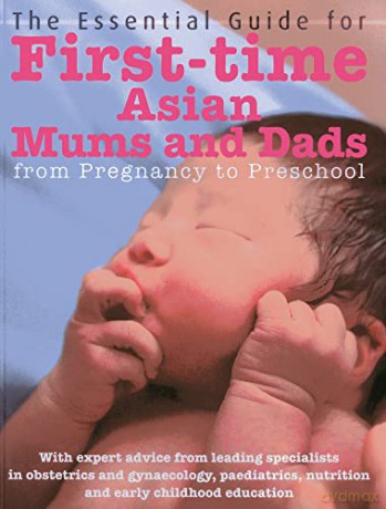 The Essential Guide for First Time Asian Mums and Dads: From Pregnancy to Preschool - various authors [KSIĄŻKA]