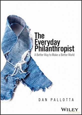 The Everyday Philanthropist: A Better Way to Make A Better World - Dan Pallotta [KSIĄŻKA]
