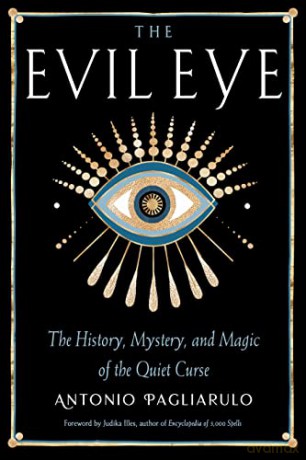 The Evil Eye: The History, Mystery, and Magic of the Quiet Curse - Antonio Pagliarulo [KSIĄŻKA]
