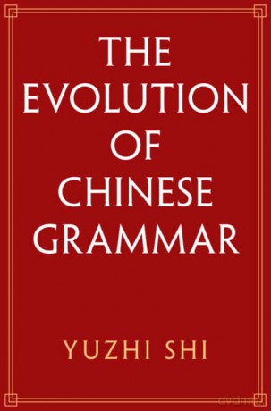 The Evolution of Chinese Grammar - Yuzhi Shi [KSIĄŻKA]