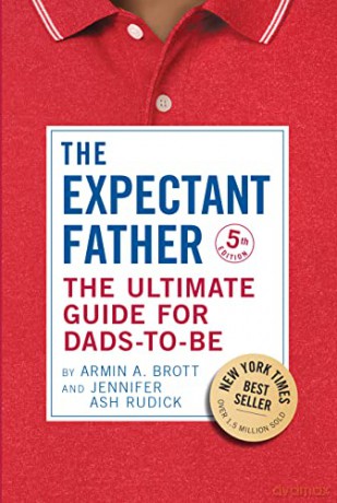 The Expectant Father: The Ultimate Guide for Dads-to-Be: 1 - Armin A. Brott [KSIĄŻKA]