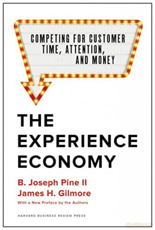 The Experience Economy, With a New Preface by the Authors: Competing for Customer Time, Attention, and Money - James H. Gilmore [KSIĄŻKA]