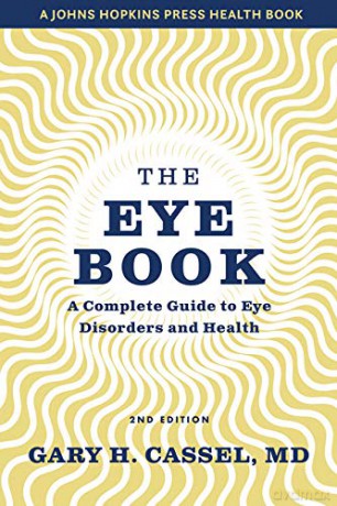 The Eye Book: A Complete Guide to Eye Disorders and Health - Gary H. Cassel [KSIĄŻKA]