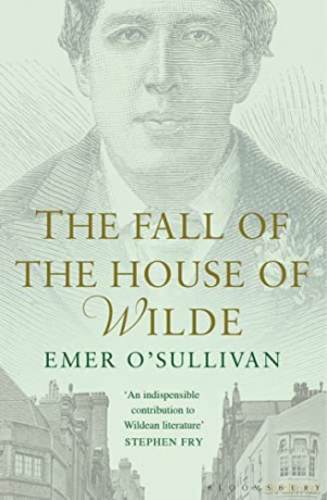 The Fall of the House of Wilde: Oscar Wilde and His Family - Emer O'Sullivan [KSIĄŻKA]