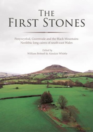 The First Stones: Penywyrlod, Gwernvale and the Black Mountains Neolithic Long Cairns of South-East Wales - William Britnell [KSIĄŻKA]