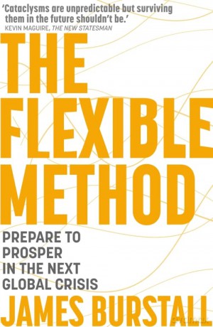 The Flexible Method: Prepare To Prosper In The Next Global Crisis - James Burstall [KSIĄŻKA]