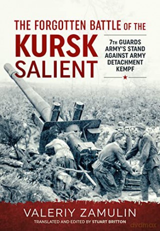 The Forgotten Battle of the Kursk Salient: 7th Guards Army's Stand Against Army Detachment Kempf - Valeriy Zamulin [KSIĄŻKA]