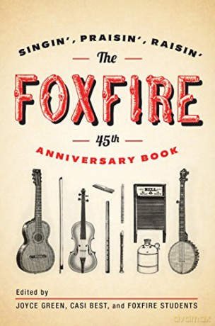 The Foxfire 45th Anniversary Book: Singin', Praisin', Raisin' - Inc. Foxfire Fund [KSIĄŻKA]