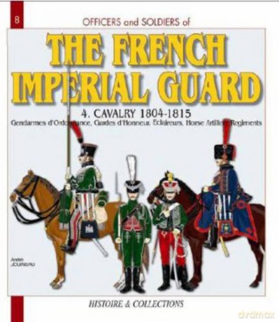The French Imperial Guard: Cavalry 1804-1815 - André Jouineau [KSIĄŻKA]