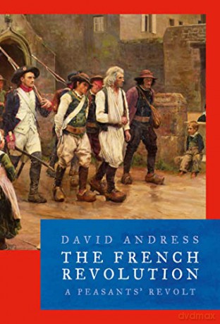 The French Revolution: A Peasants' Revolt: 19 - Dr David Andress [KSIĄŻKA]