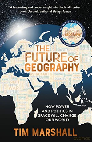 The Future of Geography: How Power and Politics in Space Will Change Our World - A SUNDAY TIMES BESTSELLER - Tim Marshall [KSIĄŻKA]