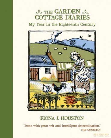 The Garden Cottage Diaries: My Year in the Eighteenth Century - Fiona J. Houston [KSIĄŻKA]