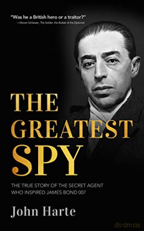 The Greatest Spy: The True Story of the Secret Agent that Inspired James Bond 007 - John Harte [KSIĄŻKA]