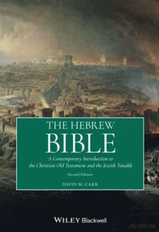 The Hebrew Bible: A Contemporary Introduction to the Christian Old Testament and the Jewish Tanakh, 2nd Edition - David M. Carr [KSIĄŻKA]