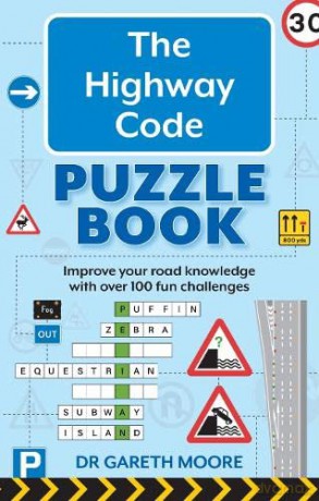 The Highway Code Puzzle Book: Improve your road knowledge with hundreds of fun challenges: Improve your road knowledge with over 100 fun challenges - Dr. Gareth Moore [KSIĄŻKA]