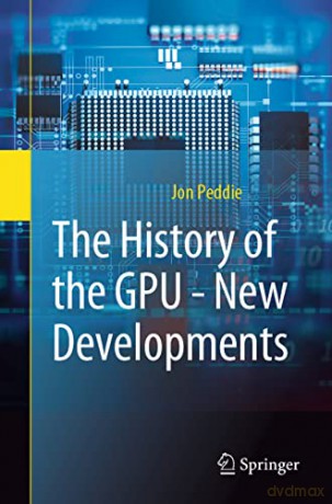 The History of the GPU - New Developments - Jon Peddie [KSIĄŻKA]