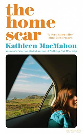 The Home Scar: from the Women's Prize-longlisted author of Nothing But Blue Sky - Kathleen MacMahon [KSIĄŻKA]