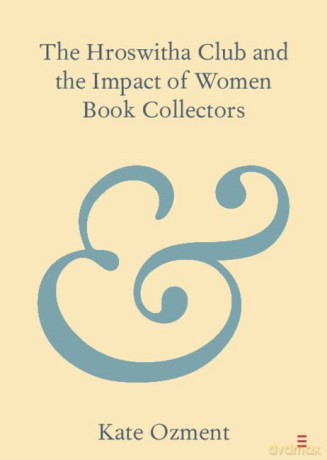 The Hroswitha Club and the Impact of Women Book Collectors - Kate Ozment [KSIĄŻKA]
