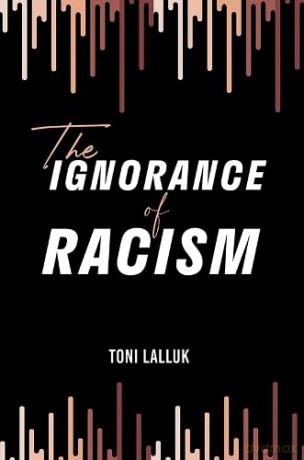The Ignorance of Racism - Toni Lalluk [KSIĄŻKA]