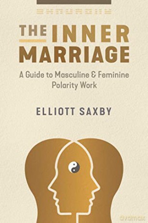 The Inner Marriage: A Guide to Masculine and Feminine Polarity Work - Elliott Saxby [KSIĄŻKA]