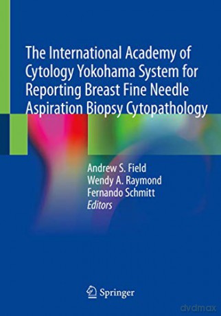The International Academy of Cytology Yokohama System for Reporting Breast Fine Needle Aspiration Biopsy Cytopathology - Andrew S. Field [KSIĄŻKA]