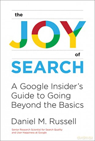 The Joy of Search: A Google Insider's Guide to Going Beyond the Basics - Daniel M. Russell [KSIĄŻKA]