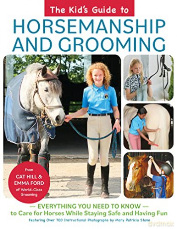 The Kid's Guide to Horsemanship and Grooming: Everything You Need to Know to Care for Horses While Staying Safe and Having Fun - Cat Hill [KSIĄŻKA]
