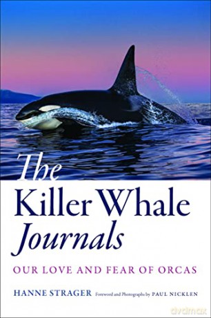 The Killer Whale Journals: Our Love and Fear of Orcas - Hanne Strager [KSIĄŻKA]
