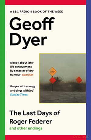 The Last Days of Roger Federer: And Other Endings - Geoff Dyer [KSIĄŻKA]