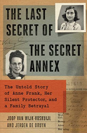 The Last Secret of the Secret Annex: The Untold Story of Anne Frank, Her Silent Protector, and a Family Betrayal [KSIĄŻKA]
