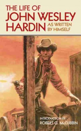 The Life of John Wesley Hardin As Written by Himself - John W. Hardin [KSIĄŻKA]