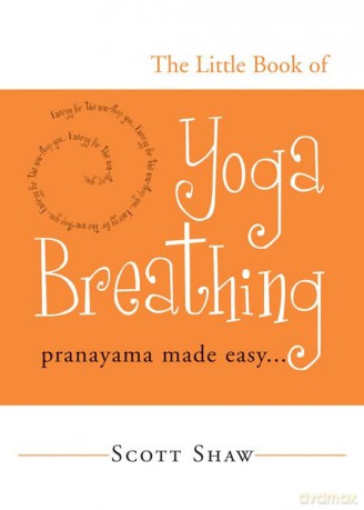 The Little Book of Yoga Breathing: Pranayama Made Easy - Scott Shaw [KSIĄŻKA]