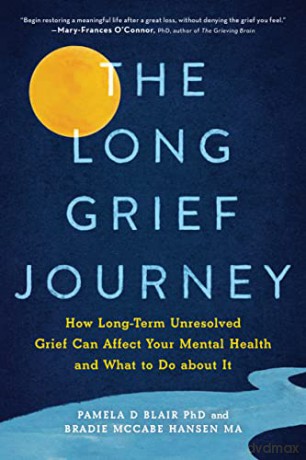 The Long Grief Journey: How Long-Term Unresolved Grief Can Affect Your Mental Health and What to Do About It - Bradie McCabe Hansen [KSIĄŻKA]