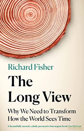 The Long View: Why We Need to Transform How the World Sees Time - Richard Fisher [KSIĄŻKA]