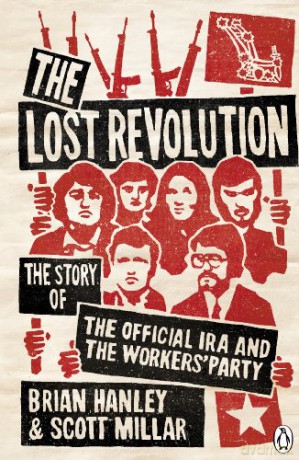 The Lost Revolution: The Story of the Official IRA and the Workers' Party - Scott Millar [KSIĄŻKA]