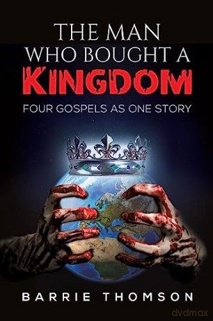 The Man Who Bought a Kingdom: Four Gospels as One Story - Barrie Thomson [KSIĄŻKA]
