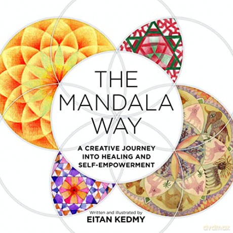 The Mandala Way: A Creative Journey into Healing and Self-empowerment - Eitan Kedmy [KSIĄŻKA]