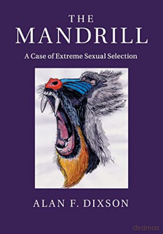 The Mandrill: A Case of Extreme Sexual Selection - Alan Dixson [KSIĄŻKA]