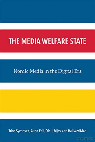 The Media Welfare State: Nordic Media in the Digital Era - Gunn Sara Enli [KSIĄŻKA]