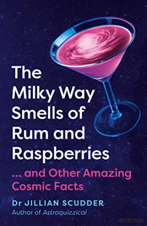 The Milky Way Smells of Rum and Raspberries: ...And Other Amazing Cosmic Facts - Jillian Scudder [KSIĄŻKA]